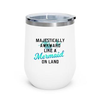 Majestically Awkward Like A Mermaid On Land Fun Social Joke Wine Tumbler | Mazezy UK