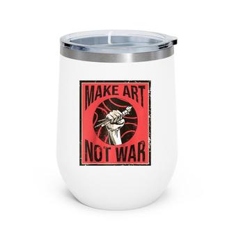 Make Art Not War Art Student Illustrations Raglan Baseball Tee Wine Tumbler | Mazezy