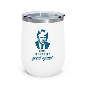 Make Father's Day Great Again Funny Donald Trump Wine Tumbler | Mazezy