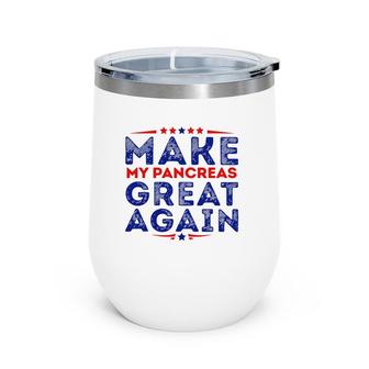 Make My Pancreas Great Again Hooded Sweat Wine Tumbler | Mazezy