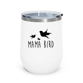 Mama Bird Baby Bird Mother's Day Gift For Her Wine Tumbler | Mazezy