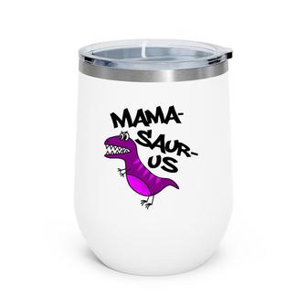 Mama Dinosaurrex Funny Mother's Day Gift Wine Tumbler | Mazezy