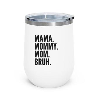 Mama Mommy Mom Bruh Dark Wine Tumbler | Mazezy