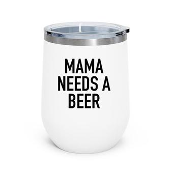 Mama Needs A Beer Funny Parent Drinking Saying Wine Tumbler | Mazezy