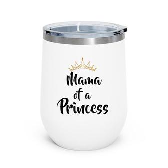 Mama Of Princess Gift Mother's Day Matching Wine Tumbler | Mazezy AU