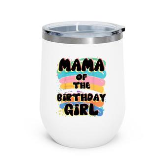 Mama Of The Birthday Girl Colorful Matching Family Wine Tumbler | Mazezy UK