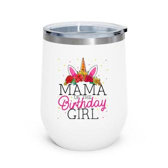 Mama Of The Birthday Girl Mother Unicorn Birthday Wine Tumbler | Mazezy