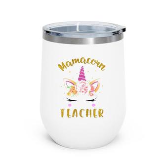 Mamacorn Teacher Mama Mom Unicorn Face Flower For Mother's Day Ver2 Wine Tumbler | Mazezy