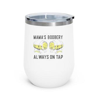 Mama's Boobery Always On Tap - Funny Breastfeeding Brewery Wine Tumbler | Mazezy