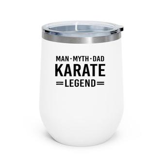 Man Myth Legend Dad Karate Wine Tumbler | Mazezy