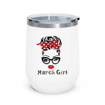 March Girl For Mama's Woman Face Was Born In March Wine Tumbler | Mazezy