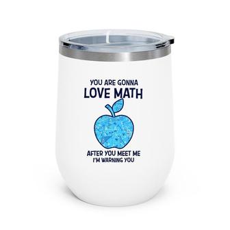 Math Teacher You Gonna Love Math After You Meet Me Wine Tumbler | Mazezy UK
