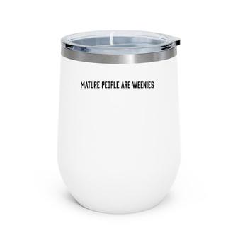 Mature People Are Weenies Wine Tumbler | Mazezy