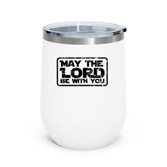May The Lord Be With You Christian For Men Women Kid Wine Tumbler | Mazezy UK