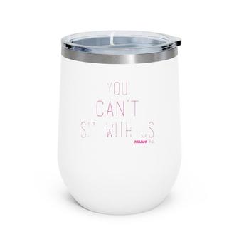 Mean Girls You Can't Sit With Us Text Tank Top Wine Tumbler | Mazezy CA