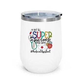 Medical Assistant Not All Super Heroes Wear Capes Nurse Day Wine Tumbler | Mazezy UK