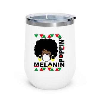 Melanin Poppin Afro Queen Cool Black History Month Wine Tumbler | Mazezy