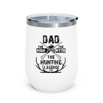 Mens Dad The Man The Myth The Hunting Legendfor Hunters Wine Tumbler | Mazezy
