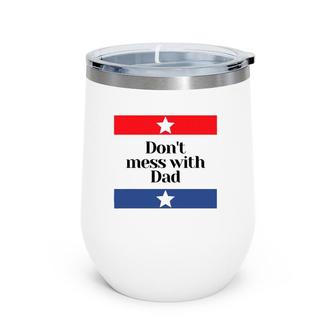 Mens Don't Mess With Dad Texas Dad Father Wine Tumbler | Mazezy