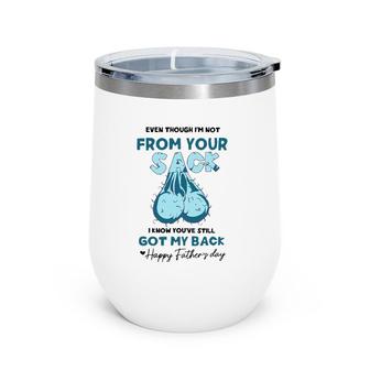Mens Even Though I'm Not From Your Sack Funny Step Father's Day Wine Tumbler | Mazezy