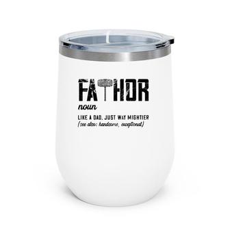 Mens Fathor Like Dad Just Way Mightier Father's Day Fa-Thor Wine Tumbler | Mazezy
