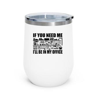 Mens Funny If You Need Me I'll Be In My Office Garage Tools Wine Tumbler | Mazezy