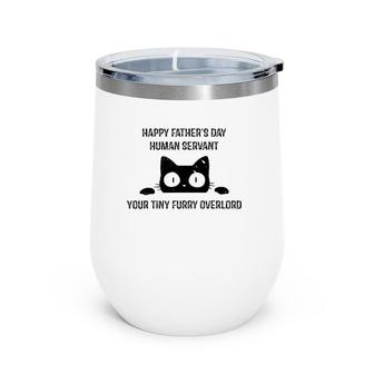 Mens Happy Father's Day Human Servant Your Tiny Furry Overlord Cat Wine Tumbler | Mazezy