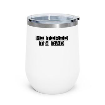 Mens Hi Tired I'm Dad Funny Dad Joke Father's Day Wine Tumbler | Mazezy
