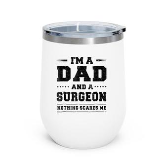 Mens I'm A Dad And A Surgeon Nothing Scares Me Wine Tumbler | Mazezy