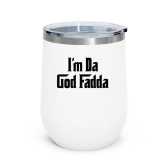 Mens I'm Da God Fadda Funny Godfather Godparent Wine Tumbler | Mazezy