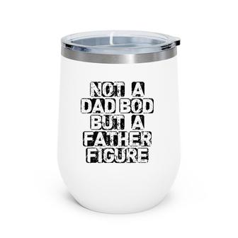 Mens It's Not A Dad Bod It's A Father Figure Fathers Wine Tumbler | Mazezy