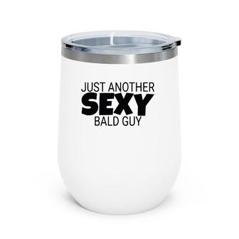 Mens Just Another Sexy Bald Guy Dad Husband Grandpa Humor Wine Tumbler | Mazezy