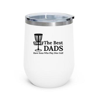 Mens Men's The Best Dads Have Sons Who Play Disc Golf Wine Tumbler | Mazezy