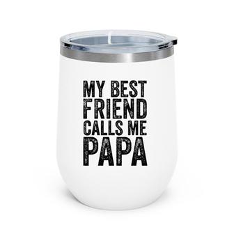 Mens My Best Friend Calls Me Papa Father Funny Dad Distressed Wine Tumbler | Mazezy