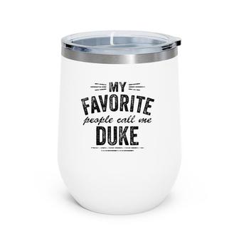 Mens My Favorite People Call Me Duke Wine Tumbler | Mazezy
