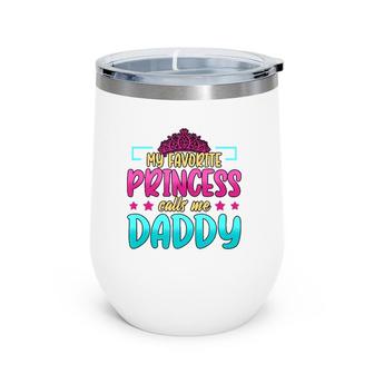 Mens My Favorite Princess Calls Me Daddy Birthday Daughter Wine Tumbler | Mazezy