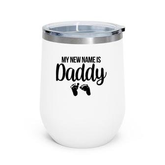 Mens My New Name Is Daddy New Dad Expecting Parents Wine Tumbler | Mazezy
