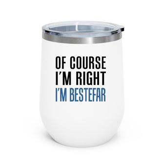 Mens Of Course I'm Right I'm Bestefar Norwegian Grandfather Wine Tumbler | Mazezy