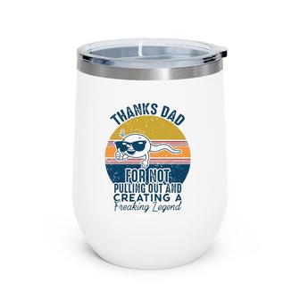 Mens Thanks Dad For Not Pulling Out And Creating A Legend Funny Wine Tumbler | Mazezy
