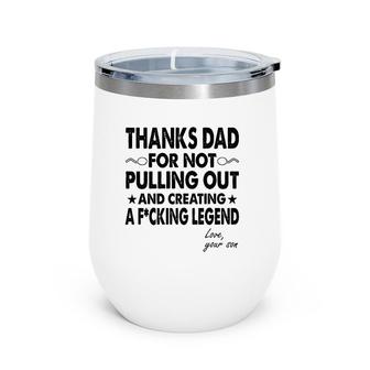 Mens Thanks Dad For Not Pulling Out And Creating A Legend Wine Tumbler | Mazezy