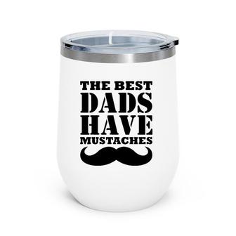 Mens The Best Dads Have Mustaches Father Daddy Funny Wine Tumbler | Mazezy AU