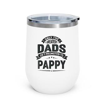 Mens The Greatest Dads Get Promoted To Pappy Grandpa Wine Tumbler | Mazezy