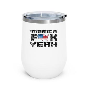 Merica Fck Yeah - 4Th Of July Usa Funny Wine Tumbler | Mazezy CA