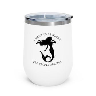 Mermaid I Want To Be Where The People Are Not Wine Tumbler | Mazezy