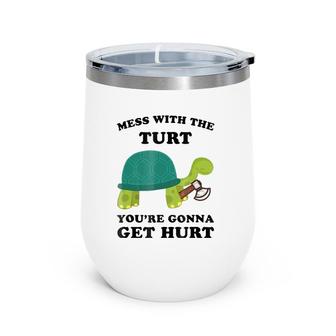 Mess With A Turt You're Gonna Get Hurt Turtle Wine Tumbler | Mazezy