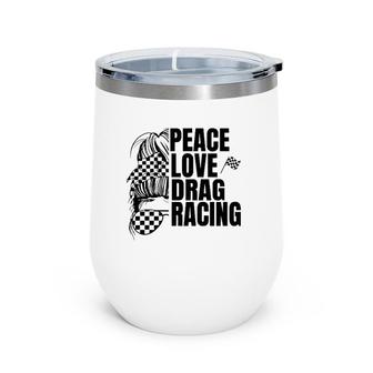 Messy Bun Racing Peace Love Drag Racing Wine Tumbler | Mazezy