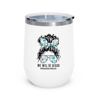Messy Bun We Will Be Heard Million Nurse March May 12 2022 Ver2 Wine Tumbler | Mazezy