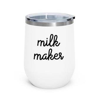 Milk Maker Funny Breastfeeding Mother Wine Tumbler | Mazezy