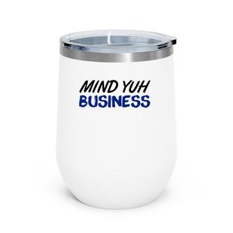 Mind Yuh Business Soca Wine Tumbler | Mazezy