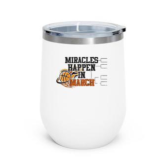 Miracles Happen In March College March Basketball Madness Raglan Baseball Tee Wine Tumbler | Mazezy